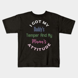 "I Got My Daddy's Temper And My Mama's Attitude" Kids T-Shirt